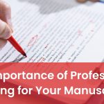 The Importance of Professional Editing for Your Manuscript